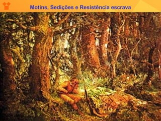 Motins, Sedições e Resistência escrava 