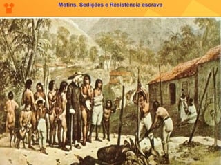 Motins, Sedições e Resistência escrava 