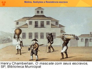 Motins, Sedições e Resistência escrava 