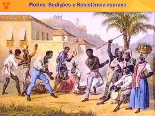 Motins, Sedições e Resistência escrava 