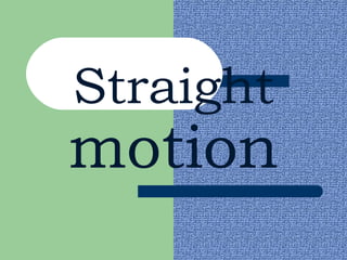 Straight   motion 