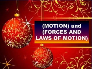 (MOTION) and
(FORCES AND
LAWS OF MOTION)
 