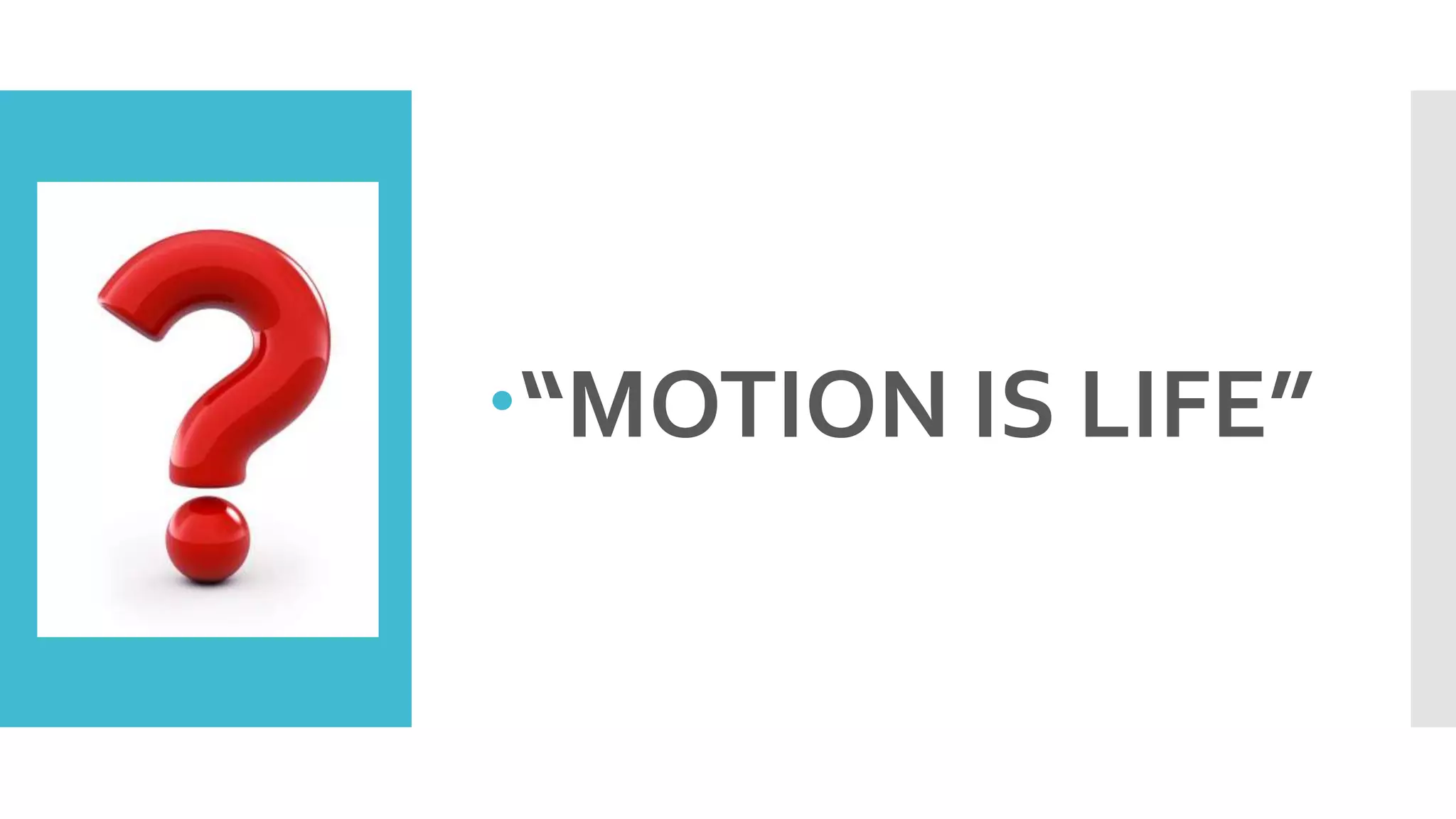 “MOTION IS LIFE”
 