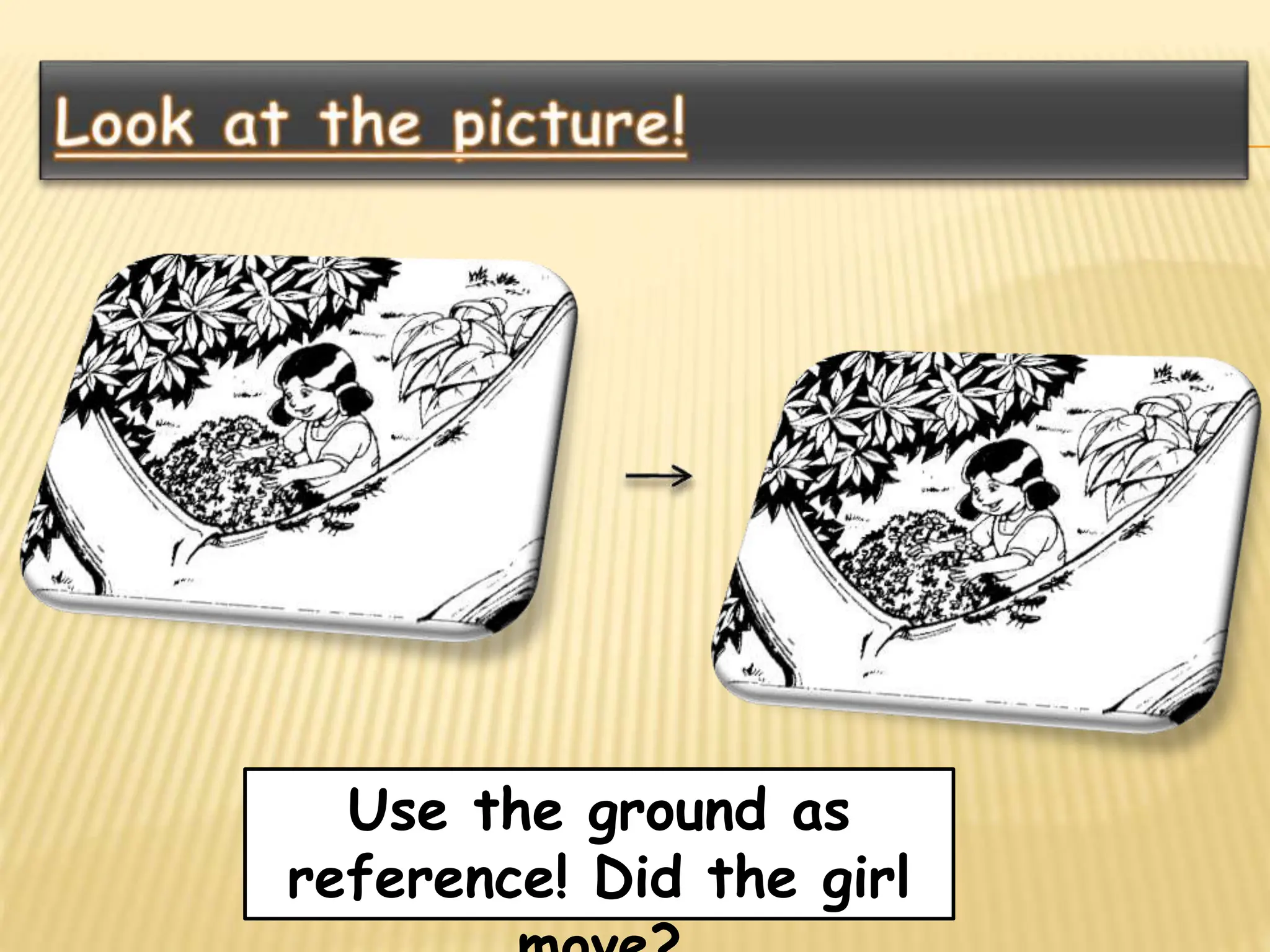 Use the ground as
reference! Did the girl
 