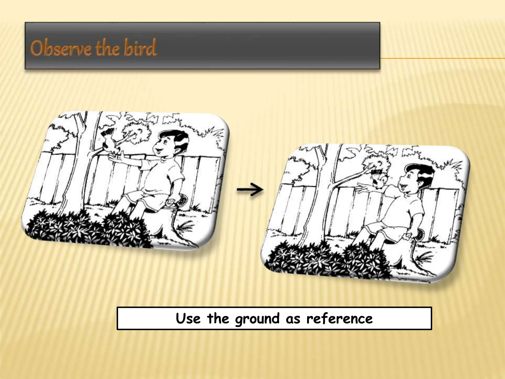 Use the ground as reference
 