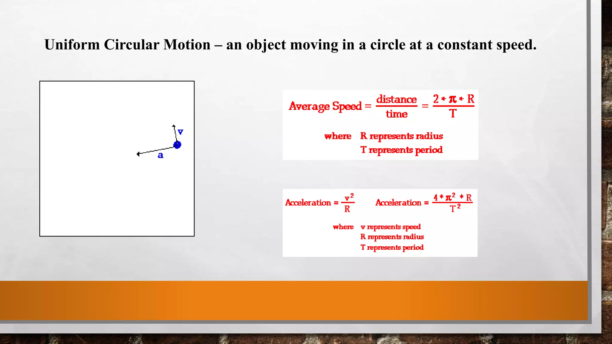 Uniform Circular Motion – an object moving in a circle at a constant speed.
 