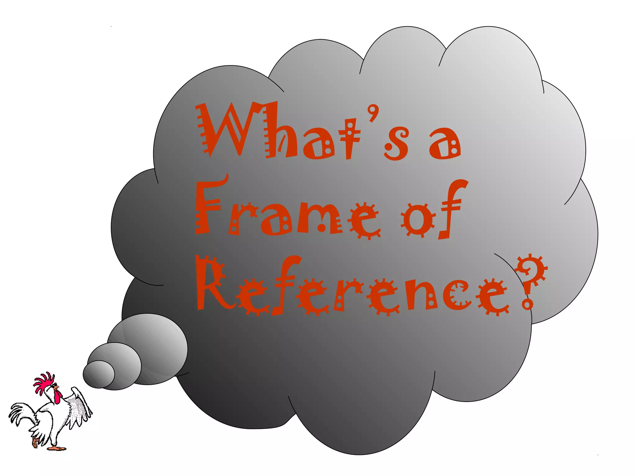 What’s a
Frame of
Reference?
 