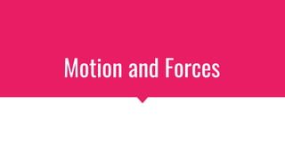 Motion and Forces
 