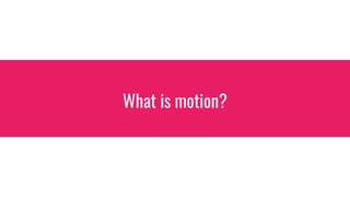 What is motion?
 