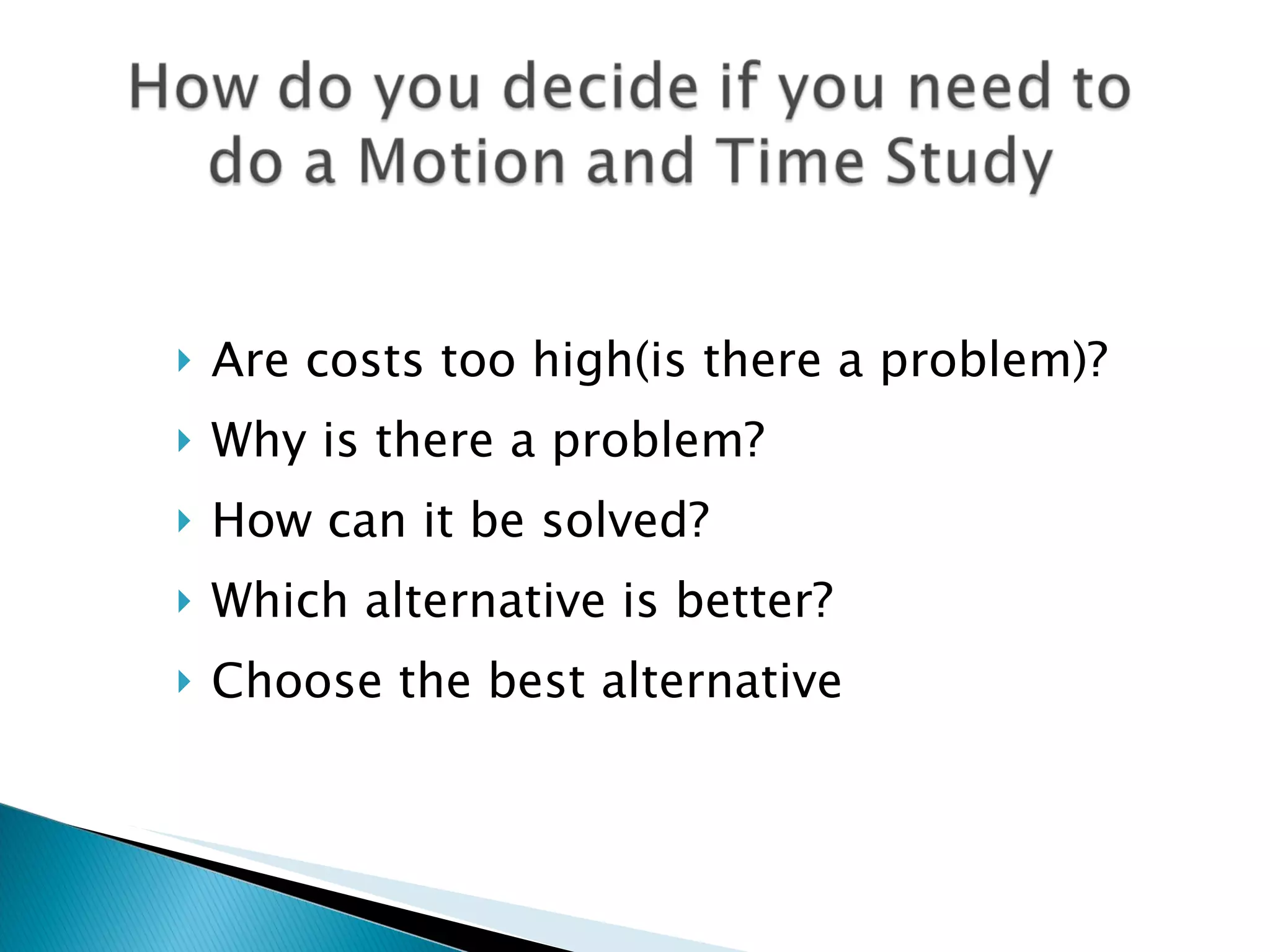 Are costs too high(is there a problem)? Why is there a problem? How can it be solved? Which alternative is better? Choose the best alternative 