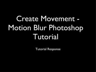Create Movement - Motion Blur Photoshop Tutorial ,[object Object]