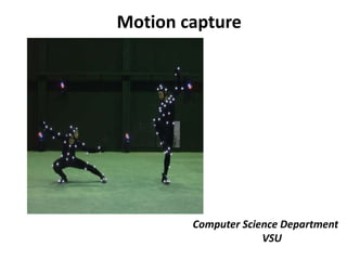 Computer Science Department
VSU
Motion capture
 