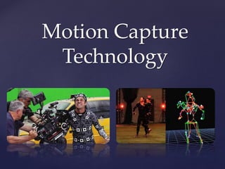 Motion Capture
Technology
 