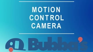 MOTION
CONT ROL
CAMERA
 