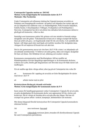5
Centerpartiet Uppsalas motion nr: 2015:02
Motion: Grön skolgårdsplan för kommunala skolor åk F-9
Motionär: Mia Nordström...