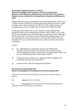 53
Centerpartiet Uppsalas motion nr: 2015:30
Motion: Om möjlighet till transporter till och från asylboenden
Motionär: Ann...