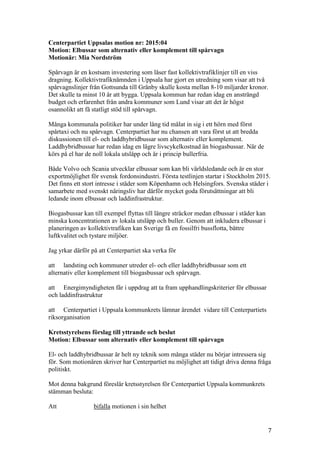 7
Centerpartiet Uppsalas motion nr: 2015:04
Motion: Elbussar som alternativ eller komplement till spårvagn
Motionär: Mia N...