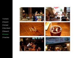 1 Contents2 Concept3 Story Board4 Research5 Process6 Final Shot1 Contents2 Concept3 Story Board4 Research5 Process6 Final Shot1 Contents2 Keyword3 Concept4 Story Board5 Research6 Process7 Final Shot
