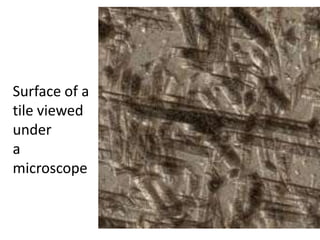 Surface of a tile viewed under              a microscope