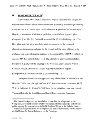 Case 1:11-cv-00307-AWT Document 37-1         Filed 09/09/11 Page 15 of 43      PageID #: 207
  !

  II.     STATEMENT OF FACTS"
          +,!-./.01.2!34456!7!,89:/.!8;!:,9.,9!98!<2.<72.!7,!7=9.2,79:>.?!7,7=@?:?!;82!

  9A.!:0<=.0.,979:8,!8;!927,?:9!:0<28>.0.,9?!9A79!<89.,9:7==@!:,/=BC.C!A:DA%/7<7/:9@!

  927,?:9!?.2>:/.!:,!7!35%0:=.!927>.=!/822:C82!1.9E..,!F7<8=.:!7,C!9A.!G,:>.2?:9@!8;!

  H7E7:I:!79!J7,87!7,C!K7:L:L:!E7?!<B1=:?A.C!:,!9A.!Federal Register)!!MSee

  N80<=7:,9!O!5(P!QRS!O!#P!TUA:1:9!HP!see also QRS!O!3P!TUA:1:9!V!79!<)!&%")W!!XA.!

  -./.01.2!,89:/.!8;!:,9.,9!7?L.C!9A.!<B1=:/!98!/800.,9!8,!9A.!<28<8?.C!

  7=9.2,79:>.?6!9A.!<B2<8?.!7,C!,..C!;82!9A.!<28Y./96!7,C!9A.!27,D.!8;!:??B.?!98!1.!

  .>7=B79.C!:,!7!?.2:.?!8;!?/8<:,D!0..9:,D?!:,!-./.01.2!3445)!!MQRS!O!#P!TUA:1:9!HP!

  see also!QRS!O!3P!TUA:1:9!V!79!<)!&%")W!!XA.!7=9.2,79:>.?!7,7=@?:?!/B=0:,79.C!8,!

  S8>.01.2!&6!344(6!E:9A!9A.!:??B7,/.!8;!9A.!Honolulu High-Capacity Transit

  Corridor Project Alternatives Analysis Report!MZ[=9.2,79:>.?!Q.<829W)!!

  MN80<=7:,9!OO!5*%5'P!see also!QRS!O!3P!TUA:1:9!V!79!<)!&%5)W!!!!

          -B2:,D!9A.!.U9.,?:>.!?/8<:,D!<28/.??6!8,=@!]=7:,9:;;?!-2)!J:/A7.=!G./A:!7,C!

  H8,8=B=BX27;;:/)/80!M9A28BDA!:9?!NA7:26!N=:;;!^=79.2W!?B10:99.C!/800.,9?)!!MQRS!

  OO!'%&4P!TUA:1:9?!+6!R)W!!]=7:,9:;;?!N=:;;!^=79.2!M:,!A:?!:,C:>:CB7=!/7<7/:9@W6!H7E7::_?!

  XA8B?7,C!`2:.,C?6!9A.!^07==!VB?:,.??!H7E7::!T,92.<2.,.B2:7=!TCB/79:8,!

  !!!!!!!!!!!!!!!!!!!!!!!!!!!!!!!!!!!!!!!!!!!
  "!XA.!;7/9B7=!17/LD28B,C!?.9!;829A!1.=8E!:?!17?.C!8,!9A.!7==.D79:8,?!:,!9A.!
  N80<=7:,96!C8/B0.,9?!:,/82<8279.C!1@!2.;.2.,/.!:,98!9A.!<=.7C:,D?6!7,C!8;;:/:7=!
  <B1=:/!7D.,/@!C8/B0.,9?!:C.,9:;:.C!:,!-.;.,C7,9?_!Q.aB.?9!;82!RBC:/:7=!S89:/.)!!
  XA.!;7/9B7=!7==.D79:8,?!;280!9A.!N80<=7:,9!72.!92.79.C!7?!92B.!8,=@!;82!9A.!<B2<8?.!
  8;!9A:?!J89:8,!;82!]729:7=!RBCD0.,9!8,!9A.!]=.7C:,D?)!


  "#"$%$#&"%'$#()&!                              *!
 