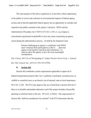 Case 1:11-cv-00307-AWT Document 37-1                 Filed 09/09/11 Page 23 of 43        PageID #: 215
  !

          +,-!./-01!231245-!46!7,-!0849-!1-:3/07;4<5!;5!74!2149;=-!0!148357!4224173<;7>!

  74!7,-!238/;.!74!1-9;-?!0<=!.4@@-<7!4<!-<9;14<@-<70/!;@20.75!46!6-=-10/!0:-<.>!

  0.7;4<5!0<=!54!7,07!7,-!022/;.08/-!6-=-10/!0:-<.>!,05!0<!4224173<;7>!74!.4<5;=-1!0<=!

  1-524<=!74!7,-!238/;.!.4@@-<7!;<!7,-!0:-<.>A5!=-.;5;4<)!!BCDE!0<=!7,-!

  E=@;<;57107;9-!D14.-=31-!E.7!FGEDEHI!F*!J)K)L)!M!**&!et. seq)I!;@245-!0!

  .4<.4@;70<7!1-N3;1-@-<7!4<!2/0;<7;665!74!10;5-!0<>!;553-5!.4<.-1<;<:!0<!0:-<.>!

  0.7;4<!=31;<:!7,-!0=@;<;57107;9-!214.-55)!!E5!,-/=!8>!7,-!K321-@-!L4317O!

                      D-154<5!.,0//-<:;<:!0<!0:-<.>A5!.4@2/;0<.-!?;7,!BCDE!
                      @357!G5713.731-!7,-;1!2017;.;207;4<!54!7,07!;7!)!)!)!0/-175!7,-!
                      0:-<.>!74!7,-!P2017;-5AQ!245;7;4<!0<=!.4<7-<7;4<5RH!;<!
                      41=-1!74!0//4?!7,-!0:-<.>!74!:;9-!7,-!;553-!@-0<;<:63/!
                      .4<5;=-107;4<)!!!

  Pub. CitizenR!*"&!J)K)!07!S("!FN347;<:!Vt. Yankee Nuclear Power Corp. v. Natural

  Res. Def. Council, Inc.R "$*!J)K)!*&'R!**$!F&'S#I)!!!

          B.          Section 4(f)
          K-.7;4<!"F6I!-5708/;5,-5!.-170;<!1-N3;1-@-<75!022/;.08/-!74!0221490/!46!

  6-=-10/!710<5241707;4<!214T-.75!7,07!G35-H!0!238/;./>!4?<-=!201UR!1-.1-07;4<!01-0R!41!

  ?;/=/;6-!41!?07-164?/!01-0R!41!0<!,;5741;.!5;7-!46!<07;4<0/R!5707-!41!/4.0/!;@24170<.-)!!

  "'!J)K)L)!M!$V$)!!+,-!W+E!@0>!022149-!7,-!35-!46!/0<=!614@!0!K-.7;4<!"F6I!5;7-!;6!

  7,-1-!;5!<4!6-05;8/-!0<=!213=-<7!0/7-1<07;9-!0<=!;6!7,-!214T-.7!;<./3=-5!0//!2455;8/-!

  2/0<<;<:!74!@;<;@;X-!,01@!74!7,-!5;7-)!!"'!J)K)L)!M!$V$F.I)!!+,-!1-N3;1-@-<75!46!

  K-.7;4<!"F6I!G5,0//!8-!.4<5;=-1-=!74!8-!507;56;-=H!;6!7,-!W+E!=-7-1@;<-5!7,07!7,-!




  "#"$%$#&"%'$#()&!                                     &*!
 