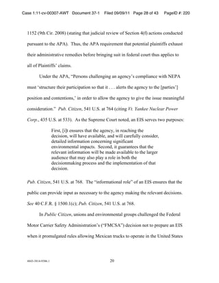 Case 1:11-cv-00307-AWT Document 37-1               Filed 09/09/11 Page 28 of 43      PageID #: 220
  !

  &&,*!-'./!012)!*++#3!-4.5.167!./5.!89:1;15<!2=>1=?!@A!B=;.1@6!"-A3!5;.1@64!;@6:9;.=:!

  C924956.!.@!./=!DED3)!!F/94G!./=!DED!2=H912=I=6.!./5.!C@.=6.15<!C<516.1AA4!=J/594.!

  ./=12!5:I1614.25.1>=!2=I=:1=4!K=A@2=!K2167167!491.!16!A=:=25<!;@92.!./94!5CC<1=4!.@!

  5<<!@A!E<516.1AA4L!;<51I4)!!!!

          M6:=2!./=!DEDG!NE=24@64!;/5<<=67167!56!57=6;OL4!;@IC<156;=!?1./!PQED!

  I94.!R4.29;.92=!./=12!C52.1;1C5.1@6!4@!./5.!1.!)!)!)!5<=2.4!./=!57=6;O!.@!./=!SC52.1=4LT!

  C@41.1@6!56:!;@6.=6.1@64GL!16!@2:=2!.@!5<<@?!./=!57=6;O!.@!71>=!./=!1449=!I=56167A9<!

  ;@641:=25.1@6)U!!Pub. CitizenG!,"&!M)B)!5.!V("!-;1.167!Vt. Yankee Nuclear Power

  Corp.G!"$,!M)B)!5.!,$$3)!!D4!./=!B9C2=I=!0@92.!6@.=:G!56!QWB!4=2>=4!.?@!C92C@4=4X!

                      Y124.G!S1T.!=6492=4!./5.!./=!57=6;OG!16!2=5;/167!./=!
                      :=;141@6G!?1<<!/5>=!5>51<5K<=G!56:!?1<<!;52=A9<<O!;@641:=2G!
                      :=.51<=:!16A@2I5.1@6!;@6;=26167!41761A1;56.!
                      =6>12@6I=6.5<!1IC5;.4)!!B=;@6:G!1.!795256.==4!./5.!./=!
                      2=<=>56.!16A@2I5.1@6!?1<<!K=!I5:=!5>51<5K<=!.@!./=!<527=2!
                      59:1=6;=!./5.!I5O!5<4@!C<5O!5!2@<=!16!K@./!./=!
                      :=;141@6I5Z167!C2@;=44!56:!./=!1IC<=I=6.5.1@6!@A!./5.!
                      :=;141@6)!
  !
  Pub. CitizenG!,"&!M)B)!5.!V(#)!!F/=!N16A@2I5.1@65<!2@<=U!@A!56!QWB!=6492=4!./5.!./=!

  C9K<1;!;56!C2@>1:=!16C9.!54!6=;=4452O!.@!./=!57=6;O!I5Z167!./=!2=<=>56.!:=;141@64)!!

  See "+!0)Y)[)!!&,++)&-;3]!Pub. CitizenG!,"&!M)B)!5.!V(#)!!!

          W6!Public CitizenG!961@64!56:!=6>12@6I=6.5<!72@9C4!;/5<<=67=:!./=!Y=:=25<!

  ^@.@2!05221=2!B5A=.O!D:I1614.25.1@6L4!-NY^0BDU3!:=;141@6!6@.!.@!C2=C52=!56!QWB!

  ?/=6!1.!C2@I9<75.=:!29<=4!5<<@?167!^=J1;56!.29;Z4!.@!@C=25.=!16!./=!M61.=:!B.5.=4!




  "#"$%$#&"%'$#()&!                                   *+!
 