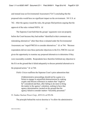 Case 1:11-cv-00307-AWT Document 37-1        Filed 09/09/11 Page 29 of 43     PageID #: 221
  !

  +,-!.,/01+-!.//21!+,!3,4.56,71,0+8!9//1//71,0!:;39<=!>6,>82-.,?!0@+0!0@1!

  A56A6/1-!5281/!B628-!@+41!,6!/.?,.C.>+,0!.7A+>0!6,!0@1!1,4.56,71,0)!!D"&!E)F)!+0!

  G(*)!!9C015!0@1!+?1,>H!.//21-!0@1!5281/I!0@1!?562A/!C.81-!A10.0.6,/!+5?2.,?!0@+0!0@1!

  +AA564+8!6C!0@1!5281/!4.68+01-!J3K9)!!Id.!

          L@1!F2A5171!M6250!@18-!0@+0!0@1!?562A/N!+5?271,0/!B151!,60!A56A158H!

  O1C651!0@1!M6250!O1>+2/1!0@1H!@+-!,1.0@15!;.-1,0.C.1-!.,!0@1.5!>6771,0/!+,H!

  52817+P.,?!+8015,+0.41/<!60@15!0@+,!0@6/1!14+82+01-!2,-15!0@1!3,4.56,71,0+8!

  9//1//71,0I!,65!;25?1-!QRMF9!06!>6,/.-15!+8015,+0.41/)<!!Id. +0!G(")!!;S1>+2/1!

  51/A6,-1,0/!-.-!,60!5+./1!0@1/1!A+50.>28+5!6OT1>0.6,/!06!0@1!39I!QRMF9!B+/!,60!

  ?.41,!0@1!6AA6502,.0H!06!1U+7.,1!+,H!A56A6/1-!+8015,+0.41/!06!-10157.,1!.C!0@1H!

  B151!51+/6,+O8H!+4+.8+O81)!!V1/A6,-1,0/!@+41!0@151C651!C65C1.01-!+,H!6OT1>0.6,!06!

  0@1!39!6,!0@1!?562,-!0@+0!.0!C+.81-!+-1W2+018H!06!-./>2//!A601,0.+8!+8015,+0.41/!06!

  0@1!A56A6/1-!+>0.6,)<!Id.!+0!G(")!!!

          Public Citizen!51+CC.57/!0@1!F2A5171!M6250N/!A5.65!+-76,.0.6,!0@+0X!

              Y9Z-7.,./05+0.41!A56>11-.,?/!/@628-!,60!O1!+!?+71!65!+!
              C6527!06!1,?+?1!.,!2,T2/0.C.1-!6O/052>0.6,./7!OH!7+P.,?!
              >5HA0.>!+,-!6O/>251!51C151,>1/!06!7+0015/!0@+0!;62?@0!06!
              O1<!>6,/.-151-!+,-!0@1,I!+C015!C+.8.,?!06!-6!7651!06!O5.,?!
              0@1!7+0015!06!0@1!+?1,>HN/!+001,0.6,I!/11P.,?!06!@+41!0@+0!
              +?1,>H!-10157.,+0.6,!4+>+01-!6,!0@1!?562,-!0@+0!0@1!
              +?1,>H!C+.81-!06!>6,/.-15!7+0015/!;C65>1C288H!A51/1,01-)<!
              !
  Vt. Yankee Nuclear Power Corp., "$D!E)F)!+0!DD$%D")!

          L@1!A5.,>.A81!O1@.,-!0@1!B+.415!-6>05.,1!./!;06!+886B!0@1!+-7.,./05+0.41!



  "#"$%$#&"%'$#()&!                            *&!
 