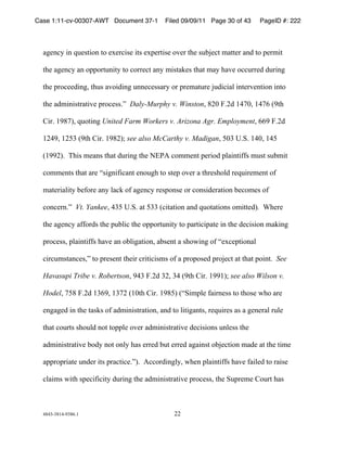 Case 1:11-cv-00307-AWT Document 37-1        Filed 09/09/11 Page 30 of 43      PageID #: 222
  !

  +,-./0!1.!23-4516.!56!-7-8/14-!154!-79-8514-!6:-8!5;-!43<=-/5!>+55-8!+.?!56!9-8>15!

  5;-!+,-./0!+.!6996853.150!56!/688-/5!+.0!>145+@-4!5;+5!>+0!;+:-!6//388-?!?381.,!

  5;-!986/--?1.,A!5;34!+:61?1.,!3..-/-44+80!68!98->+538-!=3?1/1+B!1.5-8:-.516.!1.56!

  5;-!+?>1.1458+51:-!986/-44)C!!Daly-Murphy v. WinstonA!#*D!E)*?!&"FDA!&"F(!G'5;!

  H18)!&'#FIA!23651.,!United Farm Workers v. Arizona Agr. EmploymentA!(('!E)*?!

  &*"'A!&*J$!G'5;!H18)!&'#*IK!see also McCarthy v. MadiganA!JD$!L)M)!&"DA!&"J!

  G&''*I)!!N;14!>-+.4!5;+5!?381.,!5;-!OPQR!/6>>-.5!9-816?!9B+1.51SS4!>345!43<>15!

  /6>>-.54!5;+5!+8-!T41,.1S1/+.5!-.63,;!56!45-9!6:-8!+!5;8-4;6B?!8-2318->-.5!6S!

  >+5-81+B150!<-S68-!+.0!B+/@!6S!+,-./0!8-496.4-!68!/6.41?-8+516.!<-/6>-4!6S!

  /6./-8.)C!!Vt. YankeeA!"$J!L)M)!+5!J$$!G/15+516.!+.?!2365+516.4!6>155-?I. U;-8-!

  5;-!+,-./0!+SS68?4!5;-!93<B1/!5;-!6996853.150!56!9+851/19+5-!1.!5;-!?-/1416.!>+@1.,!

  986/-44A!9B+1.51SS4!;+:-!+.!6<B1,+516.A!+<4-.5!+!4;6V1.,!6S!T-7/-9516.+B!

  /18/3>45+./-4AC!56!98-4-.5!5;-18!/8151/14>4!6S!+!986964-?!986=-/5!+5!5;+5!961.5)!!See

  Havasupi Tribe v. RobertsonA!'"$!E)*?!$*A!$"!G'5;!H18)!&''&IK!see also Wilson v.

  HodelA!FJ#!E)*?!&$('A!&$F*!G&D5;!H18)!&'#JI!GTM1>9B-!S+18.-44!56!5;64-!V;6!+8-!

  -.,+,-?!1.!5;-!5+4@4!6S!+?>1.1458+516.A!+.?!56!B151,+.54A!8-2318-4!+4!+!,-.-8+B!83B-!

  5;+5!/63854!4;63B?!.65!5699B-!6:-8!+?>1.1458+51:-!?-/1416.4!3.B-44!5;-!

  +?>1.1458+51:-!<6?0!.65!6.B0!;+4!-88-?!<35!-88-?!+,+1.45!6<=-/516.!>+?-!+5!5;-!51>-!

  +9986981+5-!3.?-8!154!98+/51/-)CI)!!R//68?1.,B0A!V;-.!9B+1.51SS4!;+:-!S+1B-?!56!8+14-!

  /B+1>4!V15;!49-/1S1/150!?381.,!5;-!+?>1.1458+51:-!986/-44A!5;-!M398->-!H6385!;+4!



  "#"$%$#&"%'$#()&!                             **!
 