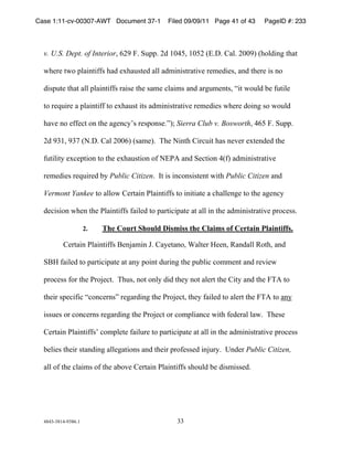 Case 1:11-cv-00307-AWT Document 37-1          Filed 09/09/11 Page 41 of 43    PageID #: 233
  !

  v. U.S. Dept. of Interior*!(+'!,)!-.//)!+0!&1"2*!&12+!34)5)!678)!+11'9!3:;80<=>!?:7?!

  @:ABA!?@;!/87<=?<CCD!:70!AE:7.D?A0!788!70F<=<D?B7?<GA!BAFA0<AD*!7=0!?:ABA!<D!=;!

  0<D/.?A!?:7?!788!/87<=?<CCD!B7<DA!?:A!D7FA!H87<FD!7=0!7B>.FA=?D*!I<?!@;.80!JA!C.?<8A!

  ?;!BAK.<BA!7!/87<=?<CC!?;!AE:7.D?!<?D!70F<=<D?B7?<GA!BAFA0<AD!@:ABA!0;<=>!D;!@;.80!

  :7GA!=;!ACCAH?!;=!?:A!7>A=HLMD!BAD/;=DA)N9O!Sierra Club v. Bosworth*!"(2!,)!-.//)!

  +0!'$&*!'$P!3Q)5)!678!+11(9!3D7FA9)!!R:A!Q<=?:!6<BH.<?!:7D!=AGAB!AE?A=0A0!?:A!

  C.?<8<?L!AEHA/?<;=!?;!?:A!AE:7.D?<;=!;C!Q4ST!7=0!-AH?<;=!"3C9!70F<=<D?B7?<GA!

  BAFA0<AD!BAK.<BA0!JL!Public Citizen)!!U?!<D!<=H;=D<D?A=?!@<?:!Public Citizen 7=0!

  Vermont Yankee!?;!788;@!6AB?7<=!S87<=?<CCD!?;!<=<?<7?A!7!H:788A=>A!?;!?:A!7>A=HL!

  0AH<D<;=!@:A=!?:A!S87<=?<CCD!C7<8A0!?;!/7B?<H</7?A!7?!788!<=!?:A!70F<=<D?B7?<GA!/B;HADD)!

                      2.   The Court Should Dismiss the Claims of Certain Plaintiffs.

          6AB?7<=!S87<=?<CCD!VA=W7F<=!X)!67LA?7=;*!Y78?AB!ZAA=*![7=0788![;?:*!7=0!

  -VZ!C7<8A0!?;!/7B?<H</7?A!7?!7=L!/;<=?!0.B<=>!?:A!/.J8<H!H;FFA=?!7=0!BAG<A@!

  /B;HADD!C;B!?:A!SB;WAH?)!!R:.D*!=;?!;=8L!0<0!?:AL!=;?!78AB?!?:A!6<?L!7=0!?:A!,RT!?;!

  ?:A<B!D/AH<C<H!IH;=HAB=DN!BA>7B0<=>!?:A!SB;WAH?*!?:AL!C7<8A0!?;!78AB?!?:A!,RT!?;!7=L

  <DD.AD!;B!H;=HAB=D!BA>7B0<=>!?:A!SB;WAH?!;B!H;F/8<7=HA!@<?:!CA0AB78!87@)!!R:ADA!

  6AB?7<=!S87<=?<CCDM!H;F/8A?A!C7<8.BA!?;!/7B?<H</7?A!7?!788!<=!?:A!70F<=<D?B7?<GA!/B;HADD!

  JA8<AD!?:A<B!D?7=0<=>!788A>7?<;=D!7=0!?:A<B!/B;CADDA0!<=W.BL)!!=0AB!Public Citizen,

  788!;C!?:A!H87<FD!;C!?:A!7J;GA!6AB?7<=!S87<=?<CCD!D:;.80!JA!0<DF<DDA0)!




  "#"$%$#&"%'$#()&!                              $$!
 