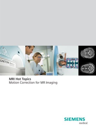 MRI Hot Topics
Motion Correction for MR Imaging




                                   s
                                   medical
 