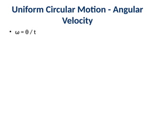 Uniform Circular Motion - Angular
Velocity
• ω = θ / t
 
