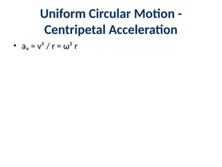 Uniform Circular Motion -
Centripetal Acceleration
• aₐ = v² / r = ω² r
 