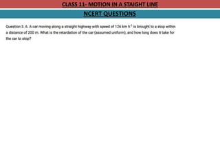 CLASS 11- MOTION IN A STAIGHT LINE
NCERT QUESTIONS
 