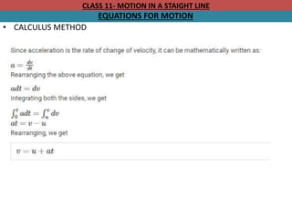 CLASS 11- MOTION IN A STAIGHT LINE
EQUATIONS FOR MOTION
• CALCULUS METHOD
 