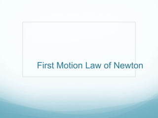First Motion Law of Newton
 