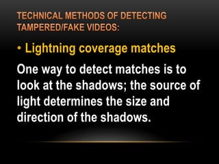• Lightning coverage matches
One way to detect matches is to
look at the shadows; the source of
light determines the size and
direction of the shadows.
 