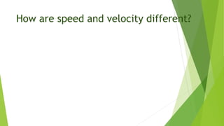 How are speed and velocity different?
 