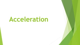 Acceleration
 