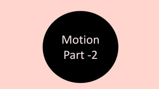 Motion
Part -2
 