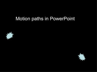 Motion paths in PowerPoint
 