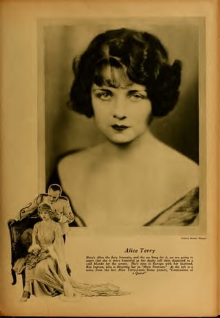Edwin Bower Hesser
Alice Terry
Here's Alice the fiery brunette, and tho we hang for it, we are going to
assert that she is more beautiful as her dusky self than disguised as a
cold blonde for the screen. She's now in Europe with her husband,
Rex Ingram, who is directing her in "Mare Nostrum." At the left is a
scene from the last Alice Terry-Lewis Stone picture, "Confessions of
a Queen"
.
 