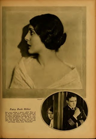 Freulich
Patsy Ruth Miller
She's now making a picture called "Rose of
the World," and there's something about the
title that is descriptive of Patsy herself. She's
as colorful and glowing and alluring as a per-
fect American Beauty rose. She never quite
loses these qualities no matter what ' role she
plays; you can catch them even in this scene
with House Peters, from "Headwinds"
 