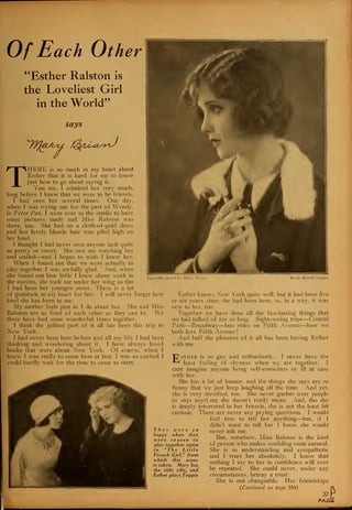 Of Each Oth
"Esther Ralston is
the Loveliest Girl
in the World"
says
THERE is so much in my heart about
Esther that it is hard for me to know
just how to go about saying it.
You see, I admired her very much,
long before I knew that we were to be friends.
I had seen her several times. One day.
when I was trying out for the part of Wendy.
in Peter Pan, I went over to the studio to have
some pictures made and Miss Ralston was
there, too. She had on a cloth-of-gold dress
and her lovely blonde hair was piled high on
her head.
I thought I had never seen anyone look quite
so pretty or sweet. She saw me watching her
and smiled—and I began to wish I knew her.
When I found out that we were actually to
play together I was awfully glad. And, when
she found out how little I knew about work in
the movies, she took me under her wing as tho
I had been her younger sister. There is a lot
of gratitude in my heart for her. 1 will never forget how
kind she has been to me.
My mother feels just as I do about her. She and Miss
Ralston are as fond of each other as they can be. We
three have had some wonderful times together.
I think the jolliest part of it all has been this trip to
New York.
I had never been here before and all my life I had been
thinking and wondering about it. I have always loved
books that were about New York. Of course, when I
knew I was really to come here at last, I was so excited I
could hardly wait for the time to come to start.
Specially posed 1 > > Mar
Esther knows Xew York quite well, but it had been five
or six years since she had been here, so. in a way, it was
new to her, too.
Together we have done all the fascinating things that
we had talked of for so long. Sight-seeing trips—Central
Park—Broadway—bus rides on Fifth Avenne—how we
both love Fifth Avenne !
And half the pleasure of it all has been having Esther
with me.
I never have the
we are together. I
ill at ease
"C^sther is so gay and enthusiastic
least feeling of shyness when
cant imagine anyone being self-conscious or
with her.
She has a lot of humor, and the things she says are so
funny that we just keep laughing all the time. And yet,
she is very dignified, too. She never gushes over people
or says anytl mg she doesn't really mean. And, tho she
is deeply interested in her friends, she is not the least bit
curious. There are never any prying questions. I would
feel free to tell her anything—but, if I
didn't want to tell her I know she would
never ask me.
But, somehow, Miss Ralston is the kind
of person who makes confiding seem natural.
She is so understanding and sympathetic
and I trust her absolutely. I know that
nothing I say to her in confidence will ever
be repeated. She could never, under any
circumstances, betray a trust.
She is not changeable. Her friendships
{Continued on page 104)
37
PAG
They were so
happy when they
ivere ctiosen to
play together again
in "The Little
French Girl," from
ivhich this scene
is taken. Mary has
the title role, and
Esther plays Toppie
i
mM
 