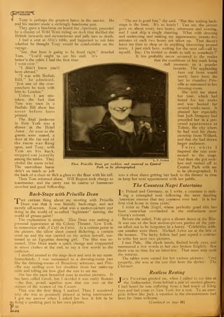 T
^MOTION PICTURP
VI I MAGAZINE L.
Tony is perhaps the greatest horse in the movies. He
and his master made a strikingly handsome pair.
They gave a luncheon on board the Aquitania, preceded
by a display of Wild West riding on deck that thrilled the
British stewards and stewardesses and jolly tars to death.
1 had a seat at Mix's table, and happened to ask him
whether he thought Tony would be comfortable on the
voyage.
"Say, that boss is going to be fixed right," drawled
Tom. "You'd ought to see his stall. It's
better'n the cabin I had the first time
I went over."
"I didn't know you'd
been abroad."
"I was with Buffalo
Bill," he admitted.
"Jest one of the cow-
punchers he took with
him to London."
Unless I am mis-
taken, the fact that
Tom was once in a
Buffalo Bill show has
never before been
printed.
The final jamboree
in New York was a
dinner at the Hotel
Astor. As soon as the
guests were seated, a
door at the far end of
the room was- flung
open, and Tony, with
Tom on his back,
stepped out jauntily
among the tables. They
circled the room twice.
The marvelous horse
didn't so much as jolt
the back of a chair or flick a glass to the floor with his tail.
Then Tom returned alone. Will Rogers took charge as
toastmaster, and the party ran its course of humorous
speeches and good fellowship.
Back-Stage with Priscilla Dean
*
| "*he curious thing about my meeting with Priscilla
A Dean was that it was literally back-stage, and not
merely off-screen. Now, what was a motion-picture star
doing in the world of so-called "legitimate" miming, the
world of grease-paint?
The explanation is simple. Miss Dean was making a
personal appearance at the Colony Theater, New York,
in connection with A Cafe in Cairo. At a certain point in
the picture, the silver sheet ceased flickering, a curtain
went up and the star carried on the action herself, cos-
tumed as an Egyptian dancing girl. The film was re-
sumed. Miss Dean made a quick change and reappeared
in street clothes at the end, to say a few words to the
audience.
I strolled around to the stage door and sent in my name.
Immediately, 1 was summoned to a dressing-room just
like the dressing-rooms of Broadway actresses, and Pris-
cilla was smiling over her shoulder from her make-up
table and telling me how glad she was to see me.
She has the most beautiful nose in motion pictures. It
has been called Greek, but I decided it was really Roman
—the fine, proud, aquiline nose that one sees on the
statues of the women of the Caesars
That was the first thing I noticed. Then I wondered
why she was so genuinely pleased at being interrupted.
I got my answer when I asked her how it felt to be
doing a speaking part in her own picture.
46
"The act is good fun," she said. "But this waiting back-
stage is the limit. It's so lonely! You see, the picture
goes on about every two hours, afternoon and evening,
and I cant skip a single showing. What with dressing
and undressing and making my appearances, twenty-five
minutes of each two hours are taken up. That doesn't
leave me time to shop or do anything interesting around
town. I just stick here, waiting for the next call —all by
myself. Say, I'm tickled to death to talk to somebody!"
It has probably never occurred to the reader
that the conditions of her work bring
dull moments to a popular
favorite. The applauding
fans out front would
surely have been the
last to visualize Pris-
cilla as marooned in her
dressing-room.
She told me about
her tour, which had
lasted for ten weeks
and was booked for
several weeks more. It
pleased her especially
that Jack Dempsey had
preceded her in a per-
sonal appearance at
Toledo, the city where
he had won his cham-
pionship from Willard,
and that she had drawn
larger audiences.
Twice while I
lingered she was sum-
moned to the stage.
And then she got reck-
less and rushed off to
Central Park with me
L. F. Nathan
Then Priscilla Dean got reckless and motored to Central
Park to be photographed
1A££
to be photographed. It
was a close shave getting her back to the theater in time
to keep her next appointment with her public.
The Countess Negri Entertains
Ti Poland and Germany, as I write, a countess is mak-
ing a triumphal tour following the most dazzling
American success that any countess ever had. It is her
first visit heme in three years.'
I refer to Pola Negri, whose perfectly good title has
been somewhat overlooked in the enthusiasm over
Gloria's coronet.
Before she sailed, Pola gave a dinner dance at the Ritz.
It was one of the best motion-picture parties of the year,
an affair not to be forgotten in a hurry. '
Celebrities with-
out number were there. Michael Arlen sat at the left of
the hostess. The lucky fellow had just signed a contract
to write her next two pictures.
I met Pola. She shook hands, flashed lovely eyes, and
murmured a few words in her nice broken English. But
there was no time for an interview. That must wait until
she returns.
The tables were named for her various pictures, very
properly, she was at the one that bore the device : The
Charmer.
Restless Resting
Jack PrGKFOSD greeted me, when I called to see him at
the Ambassador, from behind a pair of smoked glasses.
I had heard he was suffering from a bad touch of Kleig
eyes and had come to New York for a rest. To an ener-
getic fellow like Jack, a vacation in the circumstances had
been far from welcome.
(Continued on page 88)
 