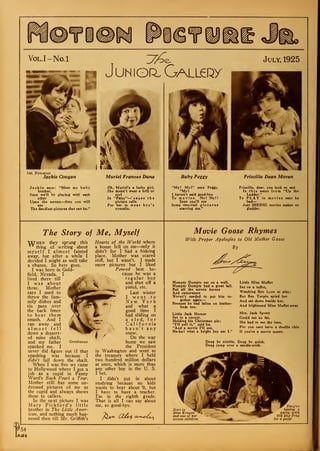 Junior. Gallcry
July, 1925
Int. Newsreel
Jackie Coogan
Jackie says : "Meet my baby
brother,
Soon we'll be playing with each
other
Upon the screen—then you will
see
The dandiest pictures that can be."
Muriel Frances Dana
Oh, Muriel's a lucky girl,
She doesn't wear a frill or
curl
In "P«sy"
—
'cause the
picture calls
For her to wear boy's
overalls.
Baby Peggy
"My! Myl" says Peggy,
"My!
I haven't said good-bye
To movies. No! No!!
Soon you'll see
Some two-reel pictures
starring me."
Priscilla Dean Moran
Priscilla, dear, you look so sad
In this scene from "Up the
Ladder."
To PLAY in movies cant be
bad-
Just SEEING movies makes us
gladder.
The Story of Me, Myself
Wi
!
'hen they sprung this
thing of writing about
myself I almost fainted
away, but after a while I
decided I might as well take
a chance. So here goes.
I was born in Gold-
field, Nevada. I
lived there till MI was about j^tf-
three. Mother gf
says I used to
throw the fam-
mily dishes and
tin pans over
the back fence
to hear them
smash. And I
ran away and
almost fell
down a dessert-
ed mine shaft,
and my father Grenbeaux
spanked me. I
never did figure out if that
spanking was because I
didn't fall down the shaft.
When I was five we came
to Hollywood where I got a
job as a cupid in Fanny
Ward's Each Pearl a Tear.
Mother still has some un-
dressed pictures of me as
the cupid and always shows
them to callers.
In the next picture I was
Mary Pickford's little
brother in The Little Amer-
ican, and nothing much hap-
pened then till Mr. Griffith's
Hearts of the World where
a house fell on me—only it
didn't for I had a hideing
place. Mother was scared
stiff, but I wasn't. I made
more pictures but I liked
Penrod best be-
cause he was a
regular boy
and shot off a
pistol, etc.
Last winter
I went . to
New York
and what a
good time I
had sliding on
—. - a sled, for
8* C al i f o r nia
k^. hasn't any
A snow.
f ' On the way
home we saw
the President
in Washington and went to
the treasury where I held
two hundred million dollars
at once, which is more than
any other boy in the U. S.
I bet.
I didn't put in about
studying because no kids
wants to hear about Tt, but
I have to have a teacher.
I'm in the eighth grade.
That is all I can say about
me, so good-bye.
Movie Goose Rhymes
With Proper Apologies to Old Mother Goose
By
/t^^/&^**k
Humpty Dumpty sat on a wall,
Humpty Dumpty had a great fall,
But all the screen horses
And cameramen
Weren't needed to put him to-
gether again
—
Because he had fallen on feather-
beds ten.
Little Jack Horner
Sat in a corner,
Holding his Christmas pie;
"I'll sell it," said he,
"And a movie I'll see,
Ha-ha! what a bright boy am I."
Little Miss Muffet
Sat on a tuffet,
Watching Ben Lyon at play;
But Ben Turpin spied her
And sat down beside her.
And frightened Miss Muffet away
Mrs. Jack Spratt
Could eat no fat,
She had to eat the lean,
For you cant have a double chin
If you're a movie queen.
Doug be nimble, Doug be .quick,
Doug jump over a candle-stick.
Here is
Mies Kenyon
and one of her
screen children
They're
having a
party, with
Old Dog Tray
for a guest
54
at
 