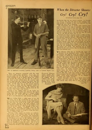 f
"MOTION PICTURE"
VI I MAGAZINE L.
One of Schubert's haunting melodies brings tears to Conrad NageVs eyes
t
There are memories connected with this song
in Pola's mind, tragic memories. Years ago, one
autumn night, she left the home of her husband,
Count Domski, to go to Berlin against his wishes
and become the actress she felt that she could be.
She knew as she walked down the country road,
bag in hand, that she would never return, that she
was leaving her old life behind, and the love of her
youth. In the little inn, as she passed, someone
was playing a violin, and the poignant strains of
The Last Sigh floated out into the darkness, like
an echo of her own sadness. Sitting down by the
wayside, Pola Negri wept bitterly.
Sitting in her folding chair on the Lasky set,
Pola Negri weeps bitterly now whenever the music
brings back that windy night in a remote village
beyond the sea. Even after the scene is finished,
if she is not diverted, her sobs become hysteria..
'7'iif.x Lillian Rich is called upon to cry, she
turns, not to the recollection of any grief in
her own life, but to the memory of that night during
the war when she stood in the wings and watched
Harry Lauder, playing in the same company, read
the telegram telling him curtly of the death of his
only son at the front. The thought of his gray,
stricken face, gallantly wreathing itself in the
smiles that the war-saddened audience out beyond
the footlights craved, is enough to bring the mois-
ture to Lillian's blue eyes.
Florence Vidor cannot cry before an audience.
The set has to be cleared when she has an emo-
tional scene, even the carpenters and electricians
being asked to leave. The cameraman is looked on
by all players as a part of the machine itself and
does not bother the most inhibited of them. Even
with all precautions, it often takes Florence an
hour of struggle to start the tears. She is' of a
reserved and self-controlled nature, and it is only
by imagining herself in the situation of the suffer-
90
G6.
Howard Hi g gen
rouses tearful emo-
tion in Greta Nissen
by reading her or
telling her some
great story of un-
happy love, such
as "Paolo and
Francesco"
When the Director Shouts:
Cry! Cry! Cry!
{Continued from page 33)
ing heroine that she can express emotion. In Grounds
for Divorce she plays the part of the unhappy wife,
and possibly a thought of her own married life lies
behind the tears she is shedding.
The Norwegian race is sternly stoic, trained from
birth. to repress every sign of emotion. Greta Nissen
had never shed a tear in her life when she was cast
as the unhappy heroine in her first picture. When she
read over the script she went to Howard Higgen, the
director, in great anxiety, and told him that she could
not cry, she did not know how to cry.
Howard was once a scenario writer, a teller of tales.
He took Greta aside, with the lights turned intimately
low and the orchestra playing a haunting Grieg strain,
and he began to tell her a story, the story of an un-
happy love. He told it so well that his own eyes
dimmed, and his voice shook, and presently, not daring
to glance at his auditor, he was rewarded by hearing a
tiny sob from Greta, then a bigger one, and in a mo-
ment she was shedding the first tears of her life and
the picture was saved. But Howard was so much
affected by his own artistry that he directed the scene
thru tear-dimmed eyes.
TPiie director often has to furnish the motif for
moisture in an emotional scene. Victor Fleming,
for instance, says that he works on a player's inferior-
ity complex, to which most sensitive artistic people are
subject. He allows them to see by his manner that
he doesn't believe they can do the scene, or in particu-
larly arid cases, he tells them so, plainly. This usually
brings hysterical tears in a flood, the camera grinds,
and then Victor begs the player's pardon!
With children this method is the usual one. The
director only has to tell the small star who cannot
cry that So-and-so, another small star, could have
done it much better, to send them into a fit of temper-
some tears. In Jackie Coogan's case this method
doesn't work, for Jackie knows very well that no
other child could do it so well as he ! So they dis-
covered that they could start Jackie crying by telling
him to imagine that his mother is dead. "Only do you
mind," Jackie asked pathetically, "if we changed it
to 's'pose your father' instead
!"
Bennie Alexander always has a damp scene in his
pictures, and often many of them. He requires very
little outside help, being able to enter into the spirit
(Continued on
page 94)
V MmHB—k—Wj
p
7 m
Wk 1
 