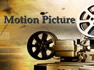 Motion PictureMotion Picture
 