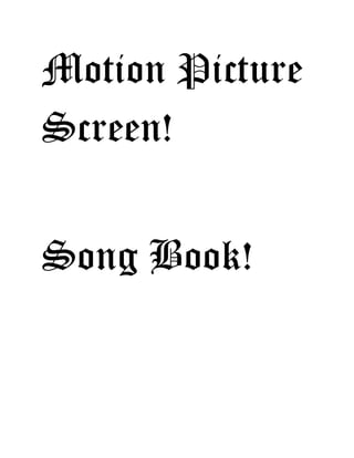 Motion Picture
Screen!
Song Book!
 