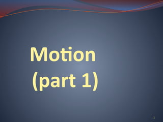 Motion Motion in physics is the change in an object’s position over ...