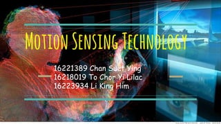 MotionSensingTechnology
16221389 Chan Suet Ying
16218019 To Chor Yi Lilac
16223934 Li King Him
 
